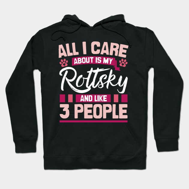 All I Care About Is My Rottsky And Like 3 People Hoodie by Shopparottsky